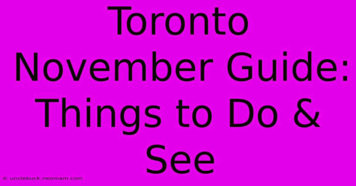 Toronto November Guide: Things To Do & See