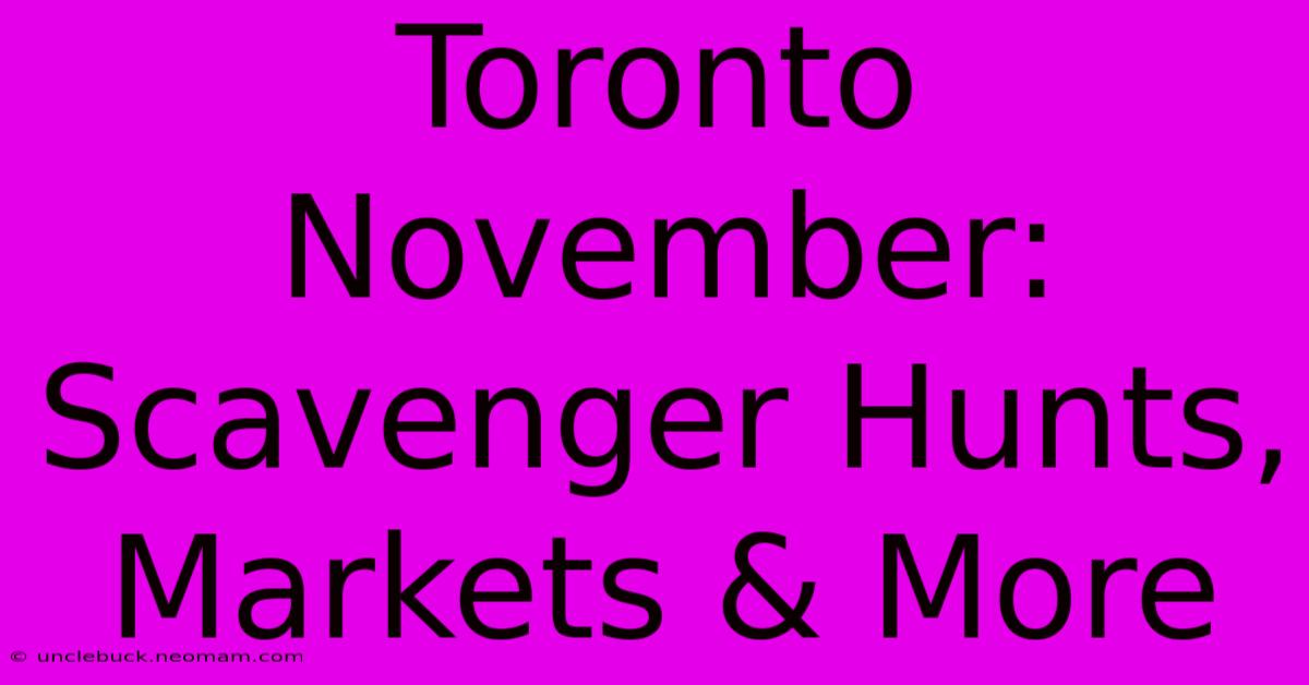 Toronto November: Scavenger Hunts, Markets & More 