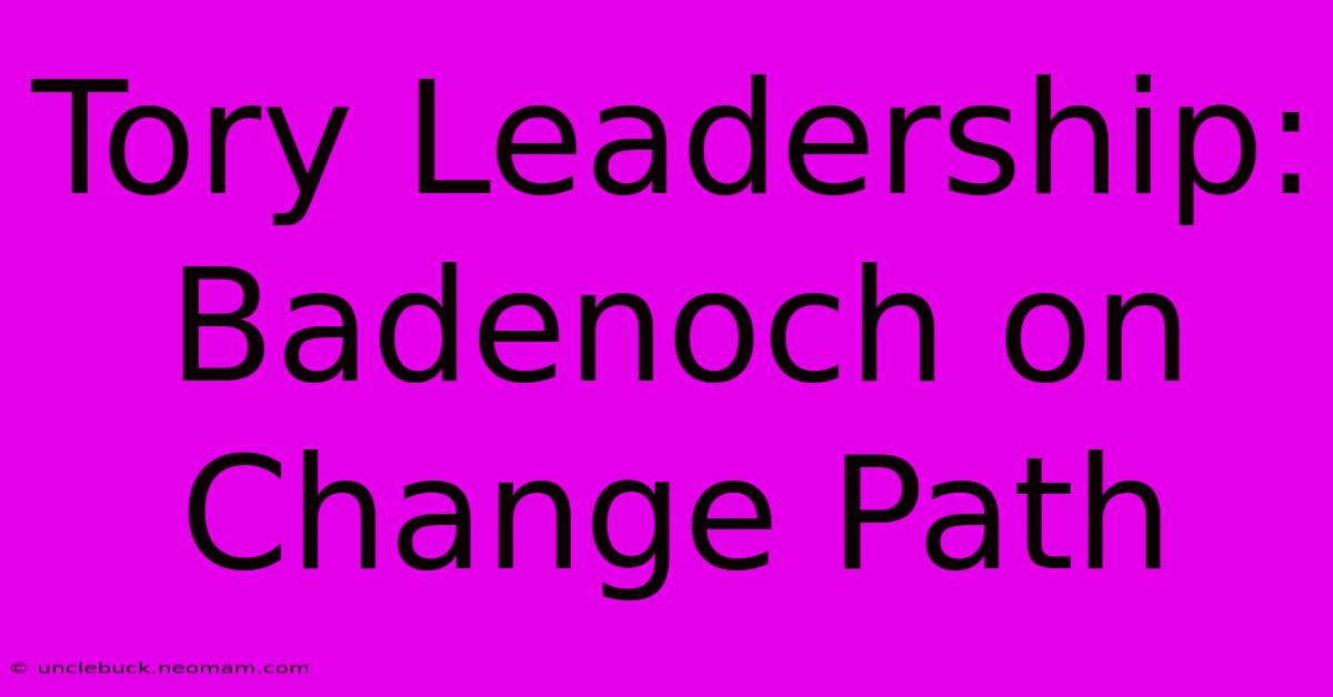 Tory Leadership: Badenoch On Change Path 