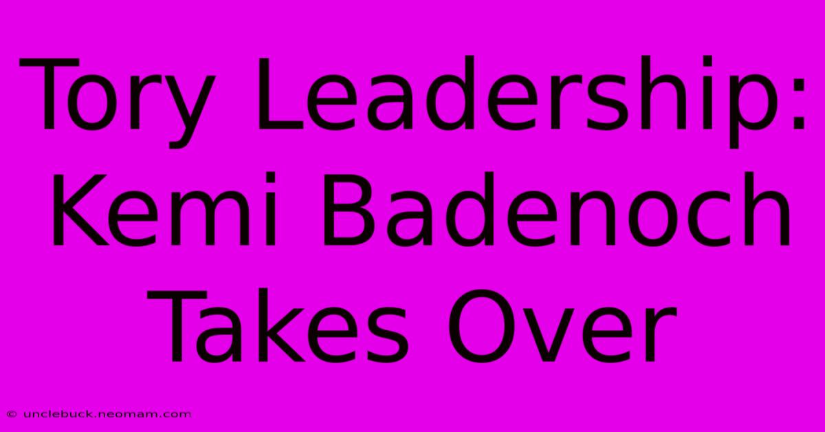 Tory Leadership: Kemi Badenoch Takes Over