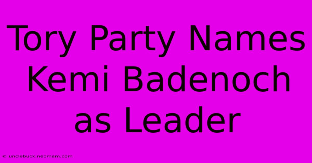 Tory Party Names Kemi Badenoch As Leader