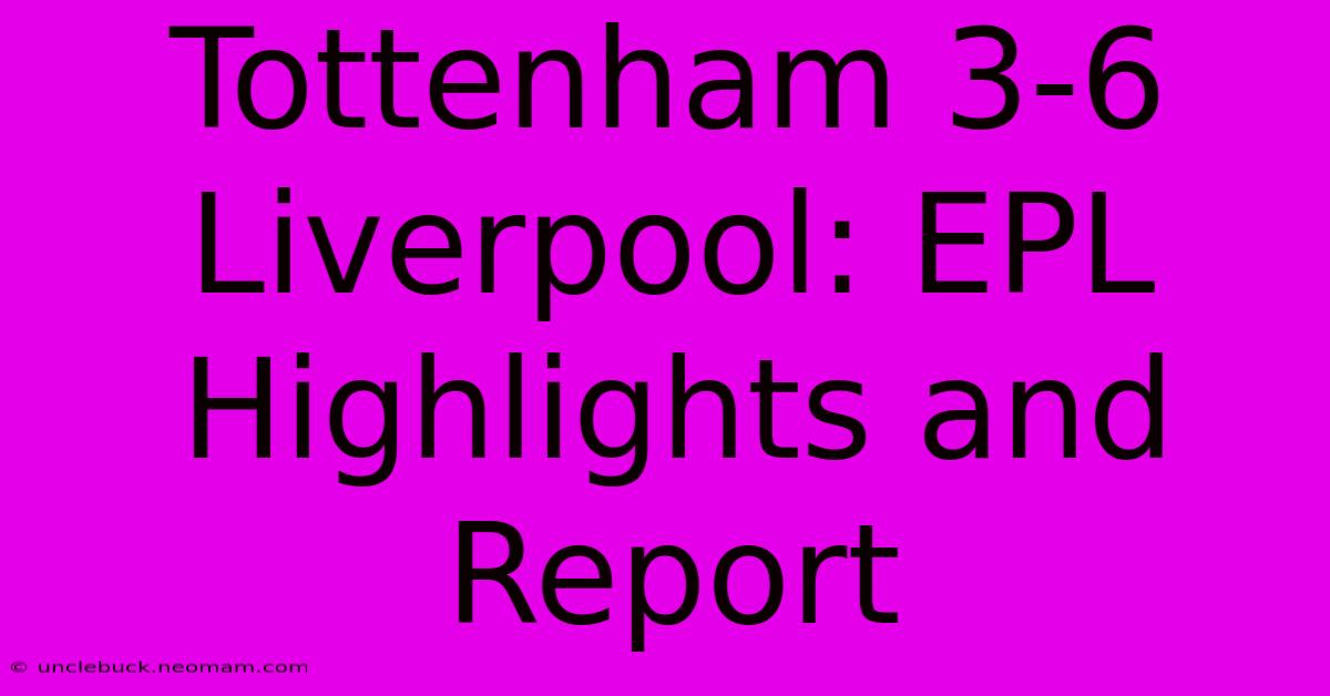 Tottenham 3-6 Liverpool: EPL Highlights And Report