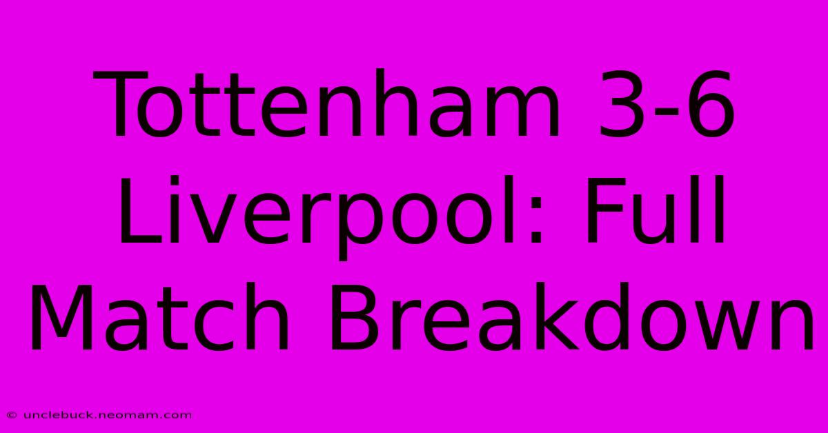 Tottenham 3-6 Liverpool: Full Match Breakdown