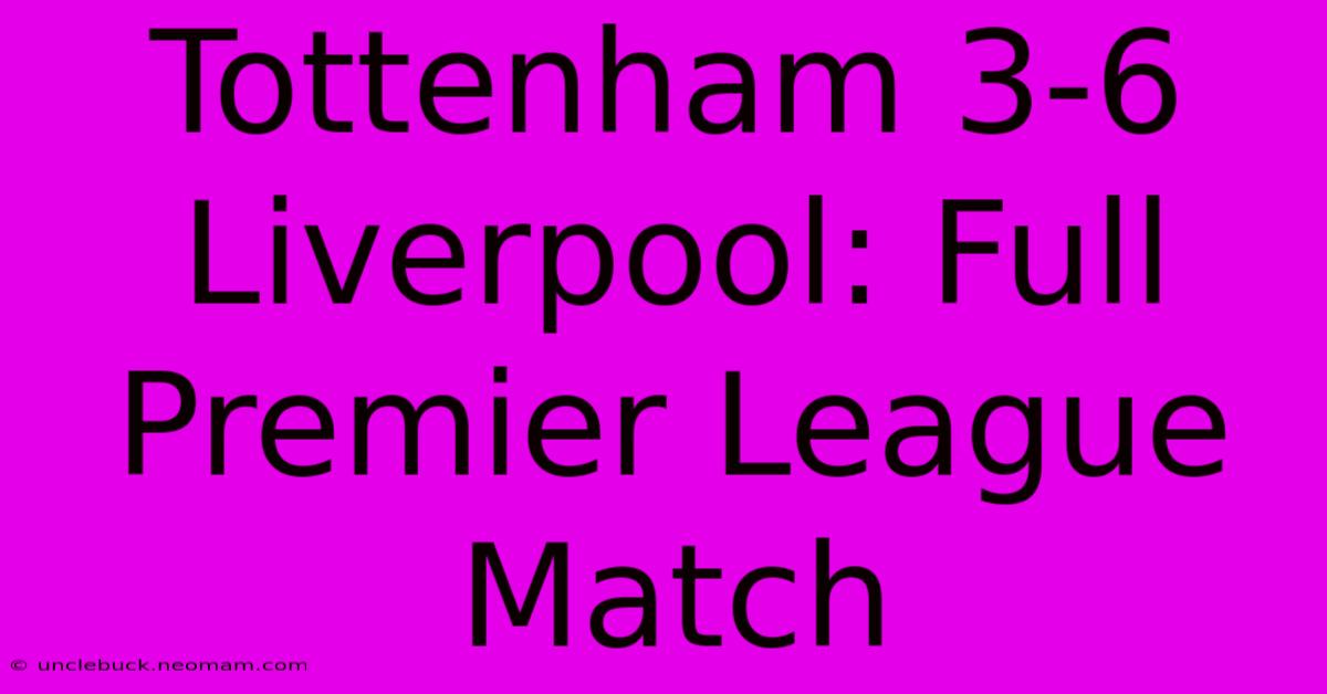 Tottenham 3-6 Liverpool: Full Premier League Match