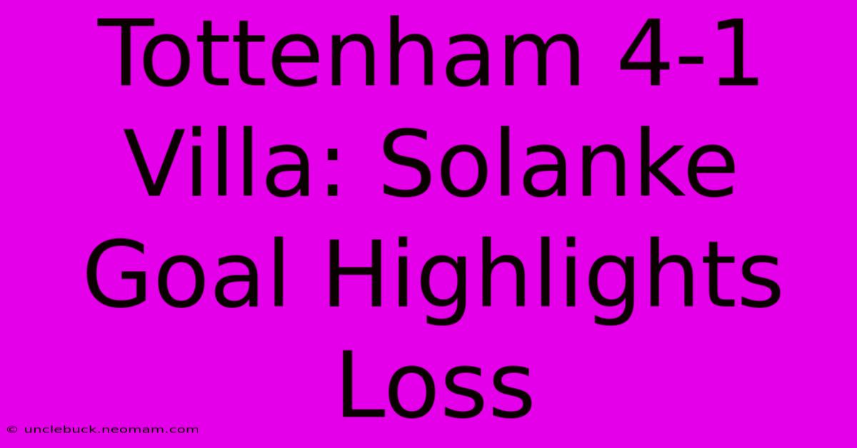 Tottenham 4-1 Villa: Solanke Goal Highlights Loss 