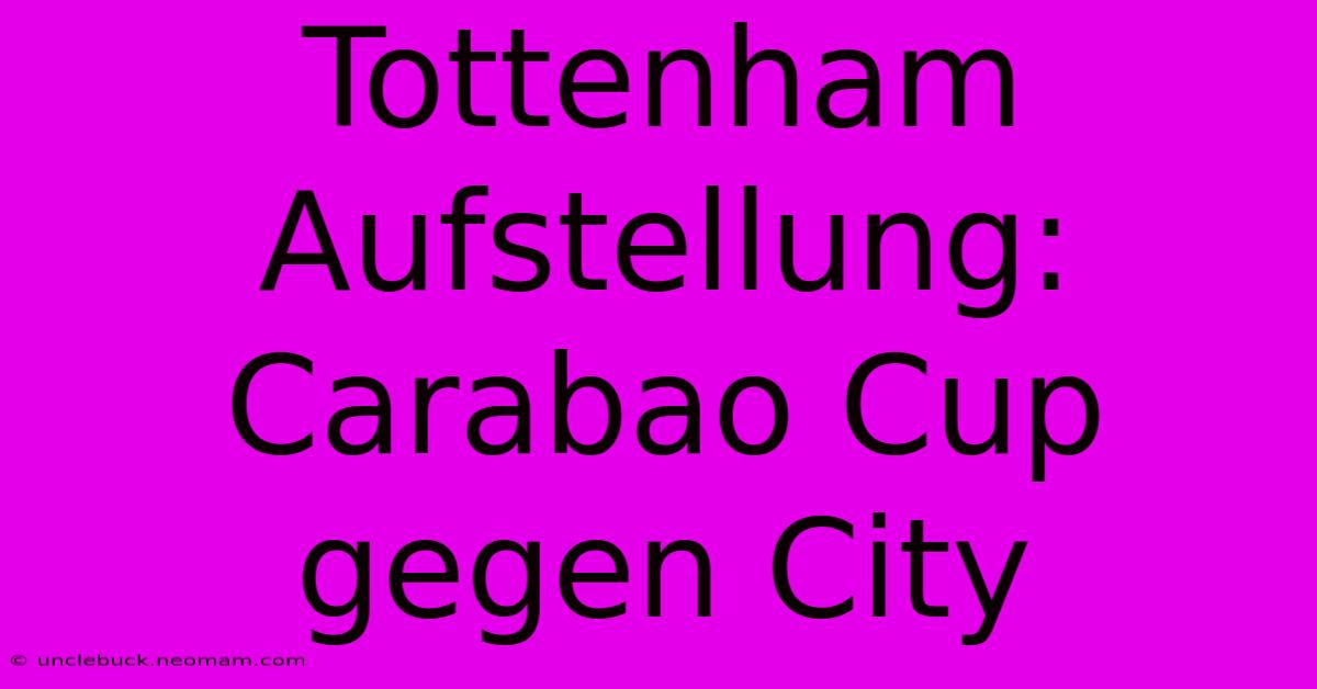 Tottenham Aufstellung: Carabao Cup Gegen City