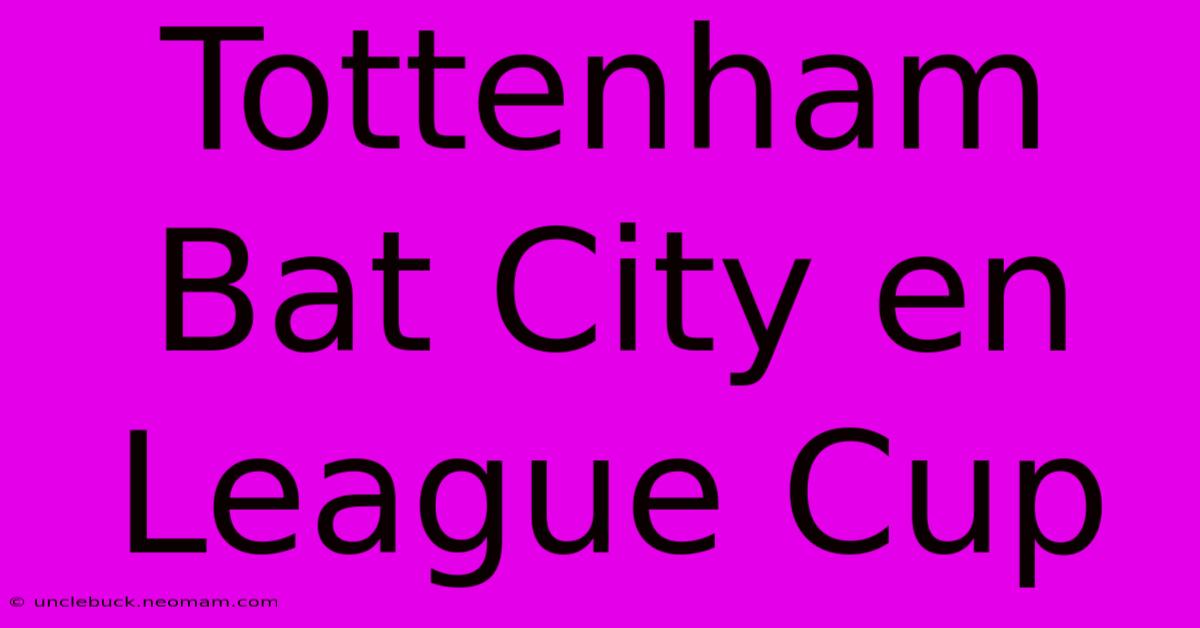 Tottenham Bat City En League Cup