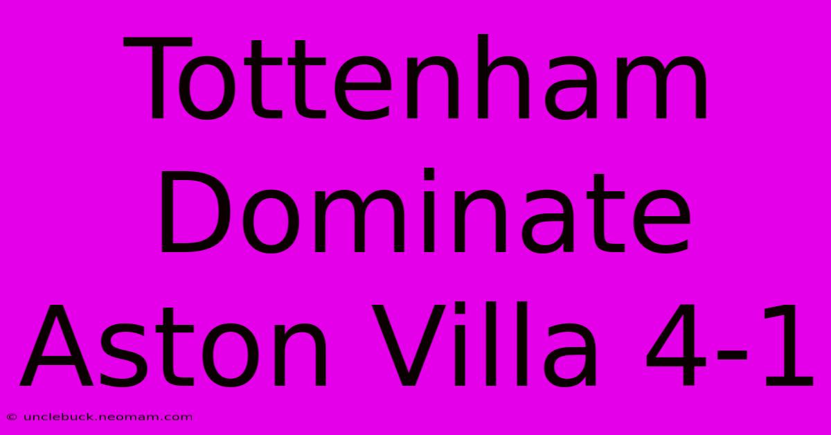 Tottenham Dominate Aston Villa 4-1