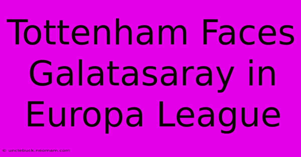 Tottenham Faces Galatasaray In Europa League