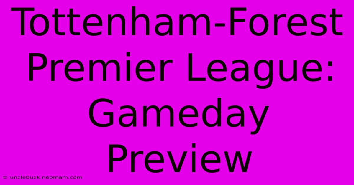 Tottenham-Forest Premier League: Gameday Preview