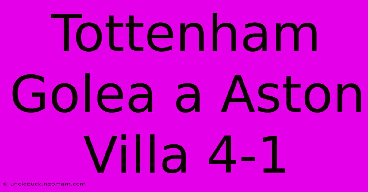 Tottenham Golea A Aston Villa 4-1