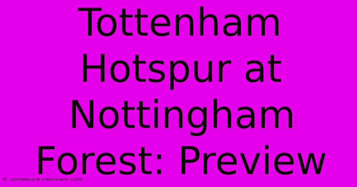 Tottenham Hotspur At Nottingham Forest: Preview