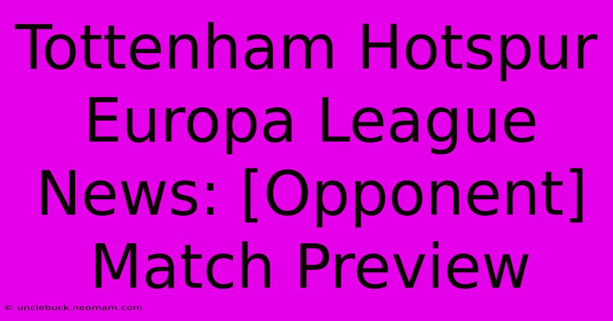 Tottenham Hotspur Europa League News: [Opponent] Match Preview