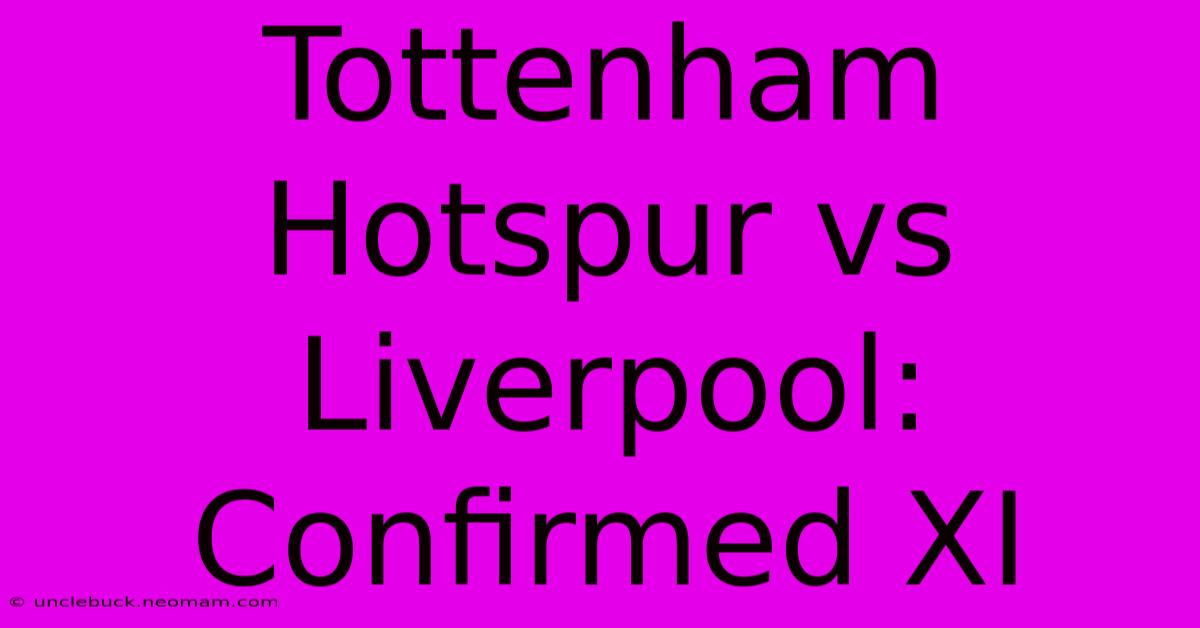 Tottenham Hotspur Vs Liverpool: Confirmed XI