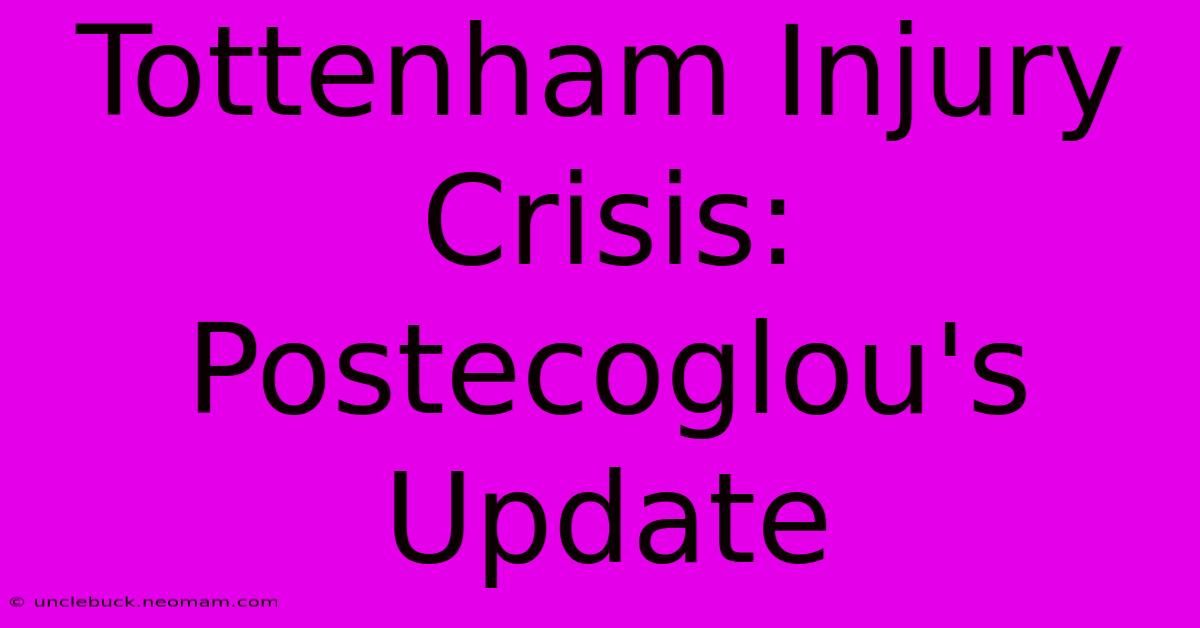 Tottenham Injury Crisis: Postecoglou's Update