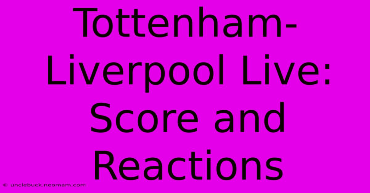 Tottenham-Liverpool Live: Score And Reactions