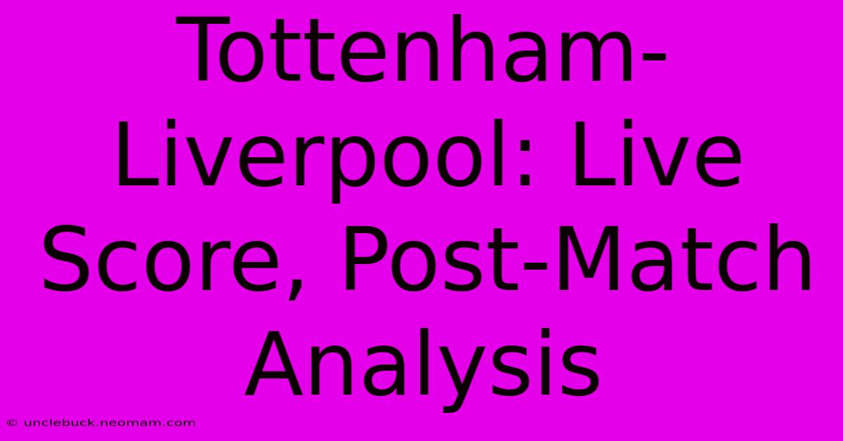 Tottenham-Liverpool: Live Score, Post-Match Analysis