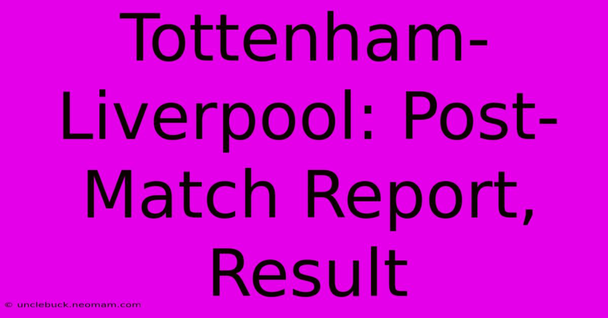 Tottenham-Liverpool: Post-Match Report, Result