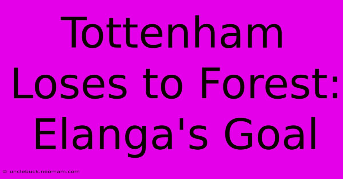 Tottenham Loses To Forest: Elanga's Goal