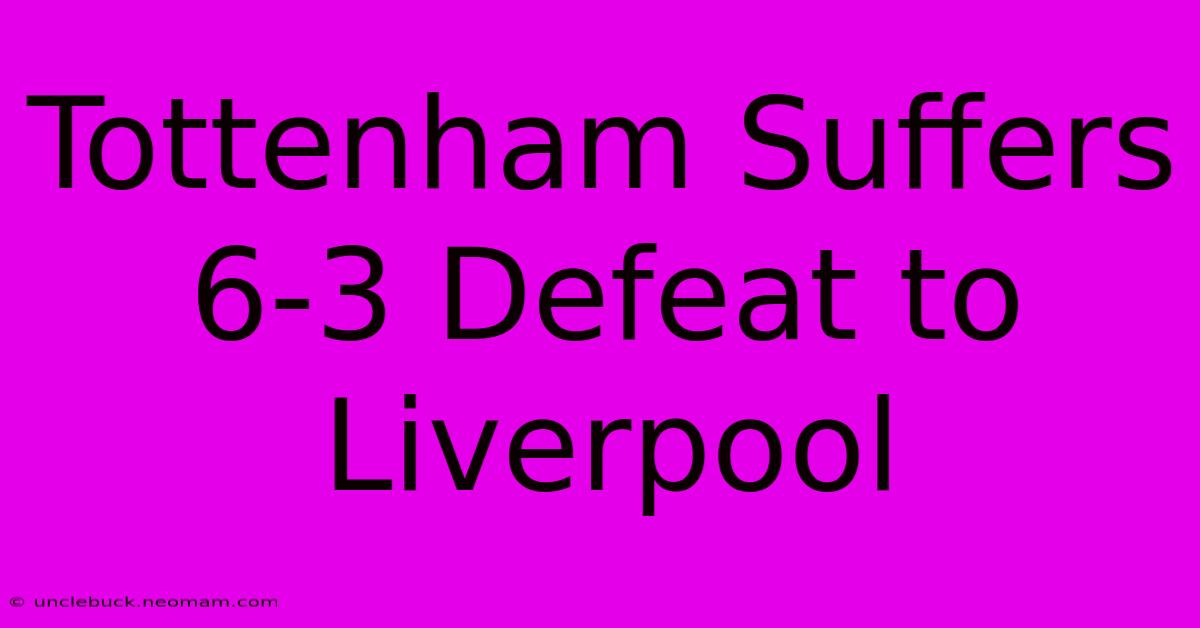 Tottenham Suffers 6-3 Defeat To Liverpool