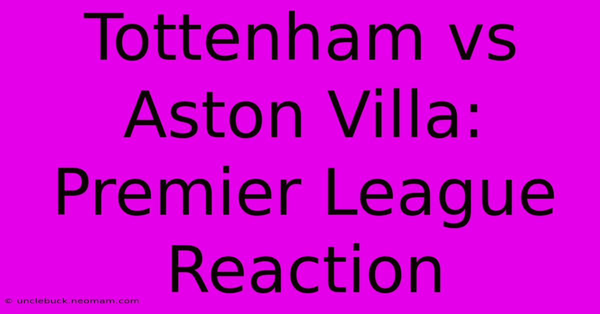 Tottenham Vs Aston Villa: Premier League Reaction