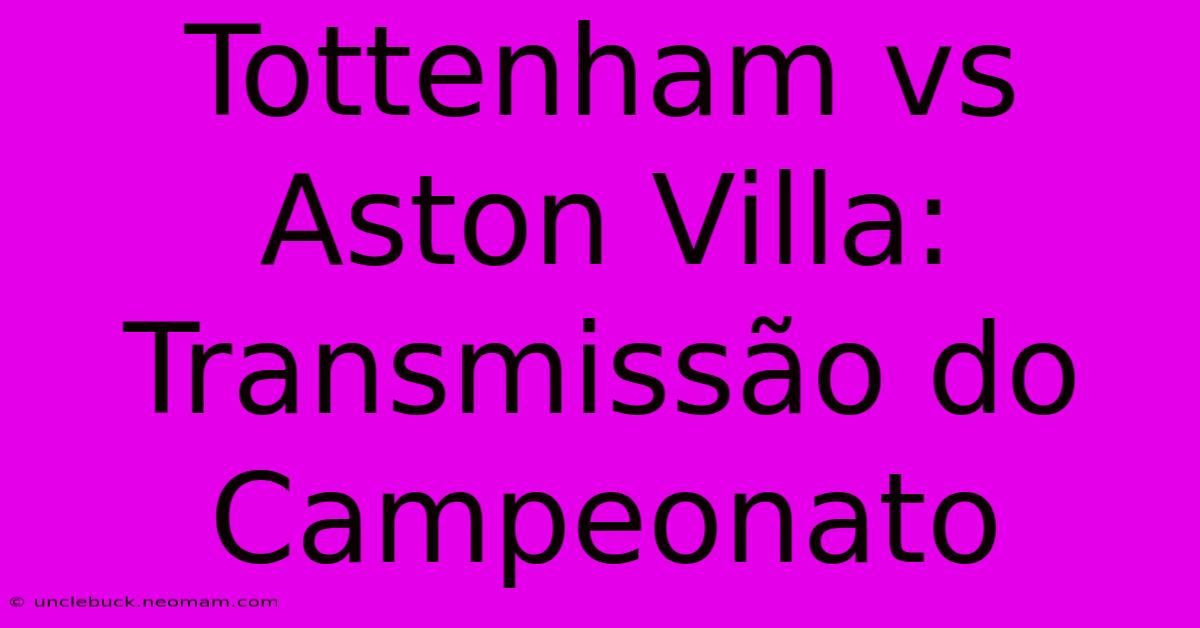 Tottenham Vs Aston Villa: Transmissão Do Campeonato 