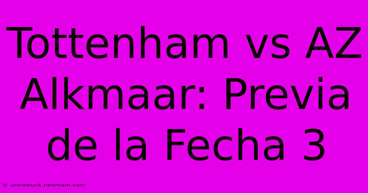 Tottenham Vs AZ Alkmaar: Previa De La Fecha 3