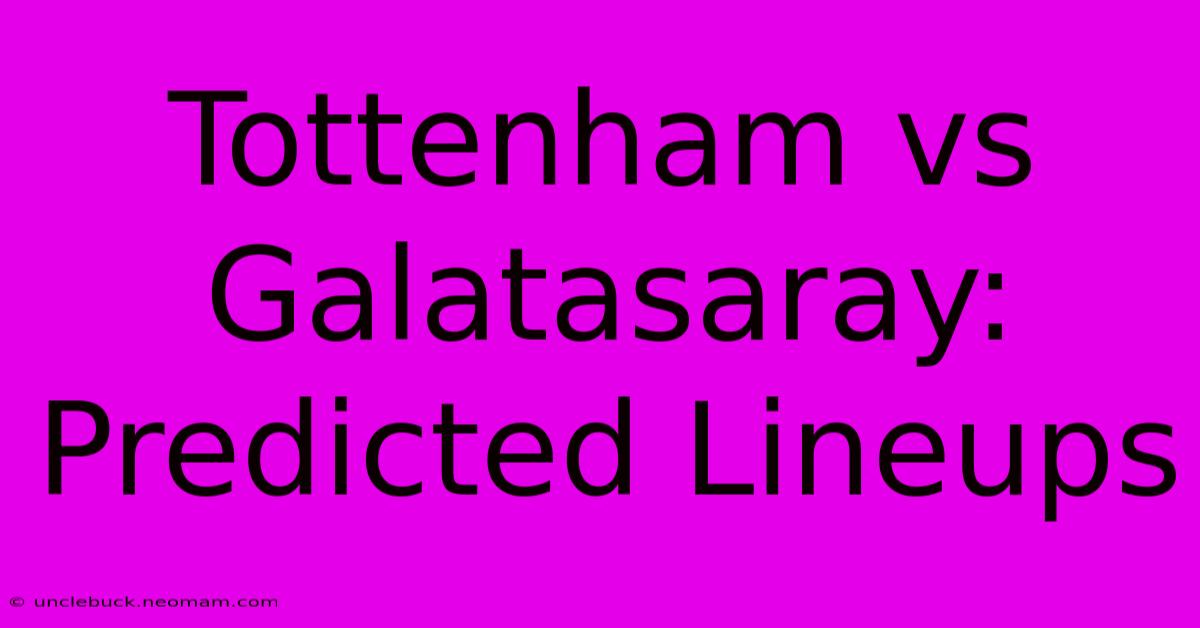 Tottenham Vs Galatasaray: Predicted Lineups