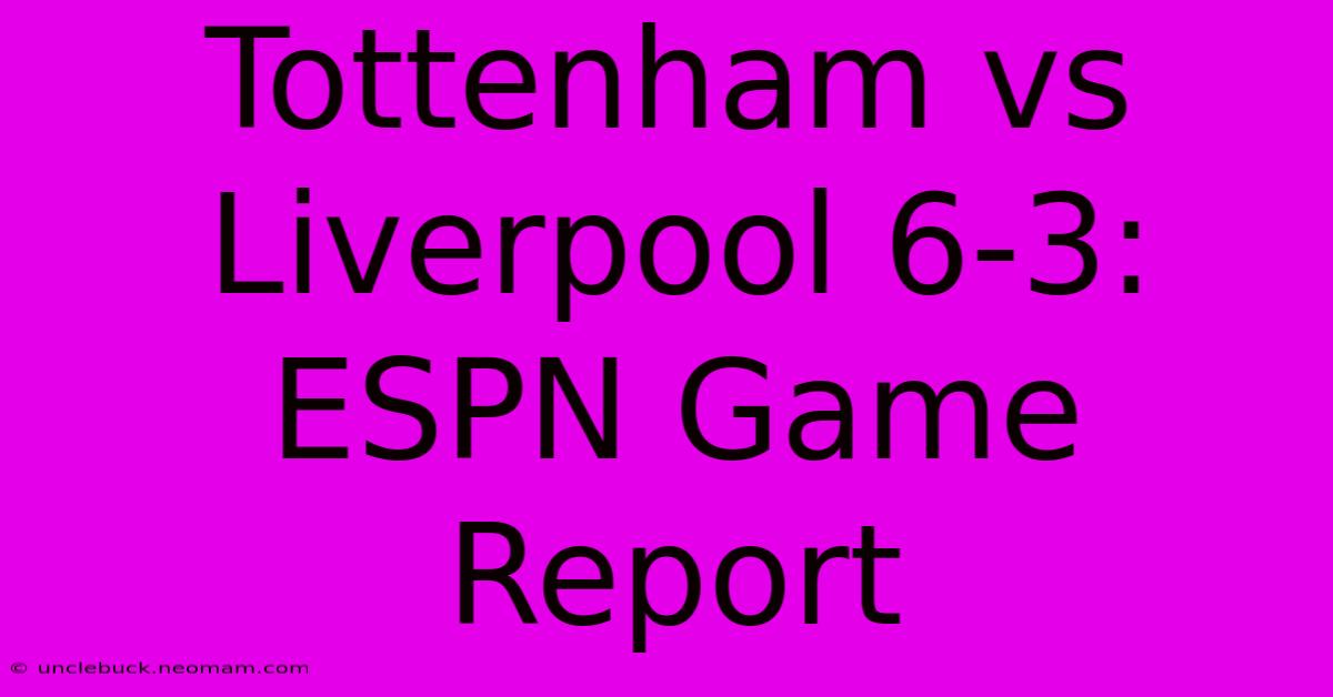 Tottenham Vs Liverpool 6-3: ESPN Game Report