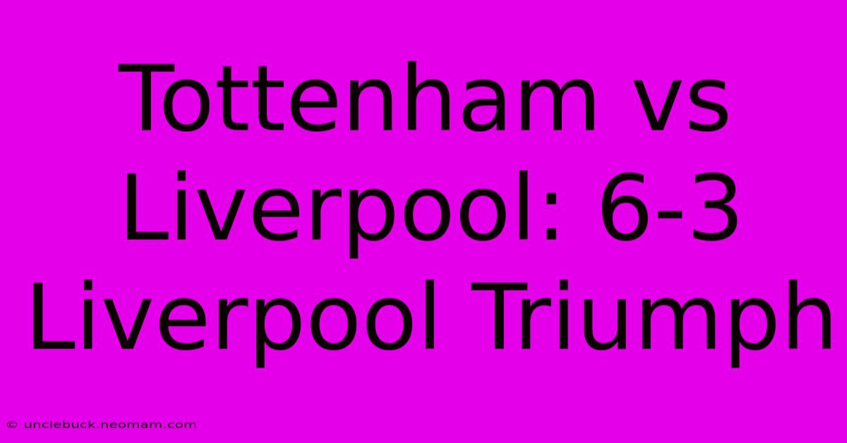 Tottenham Vs Liverpool: 6-3 Liverpool Triumph