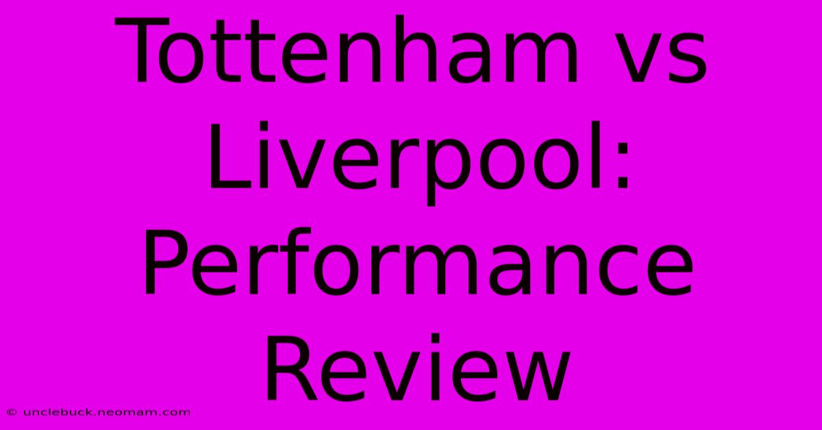 Tottenham Vs Liverpool: Performance Review