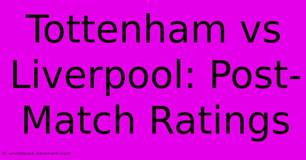 Tottenham Vs Liverpool: Post-Match Ratings