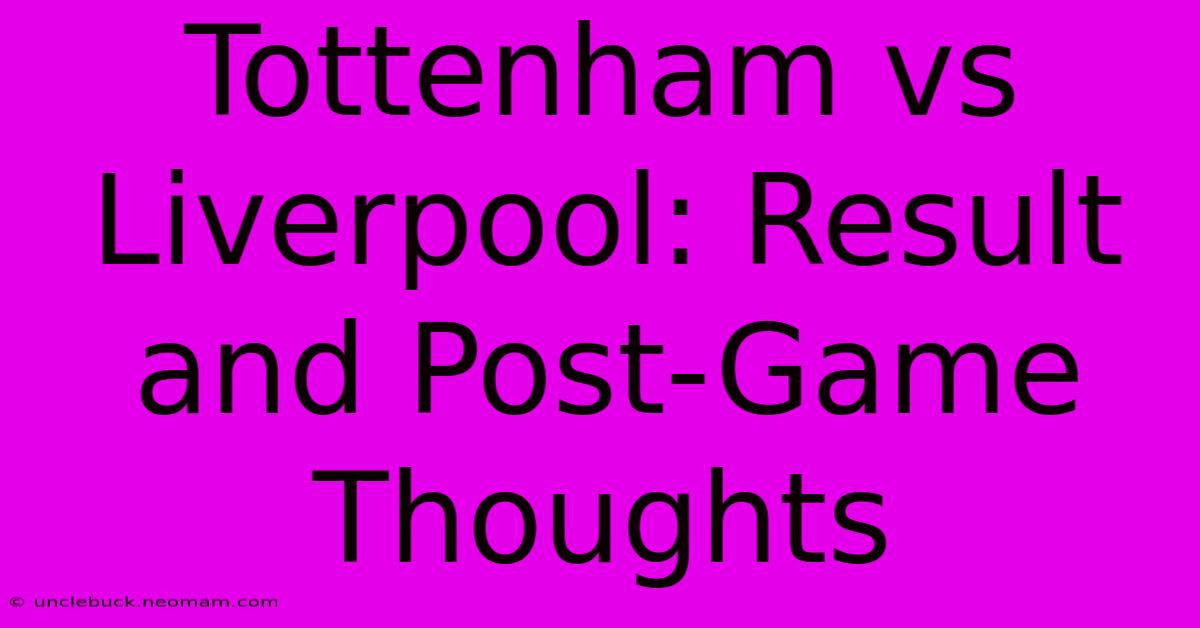 Tottenham Vs Liverpool: Result And Post-Game Thoughts