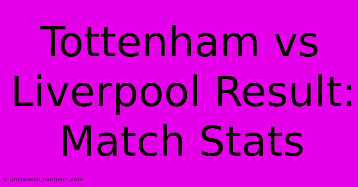 Tottenham Vs Liverpool Result: Match Stats