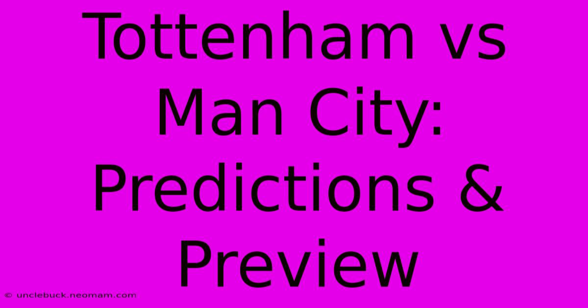 Tottenham Vs Man City: Predictions & Preview