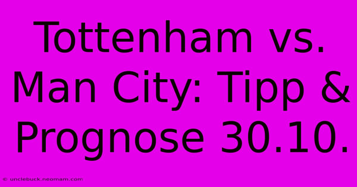 Tottenham Vs. Man City: Tipp & Prognose 30.10.