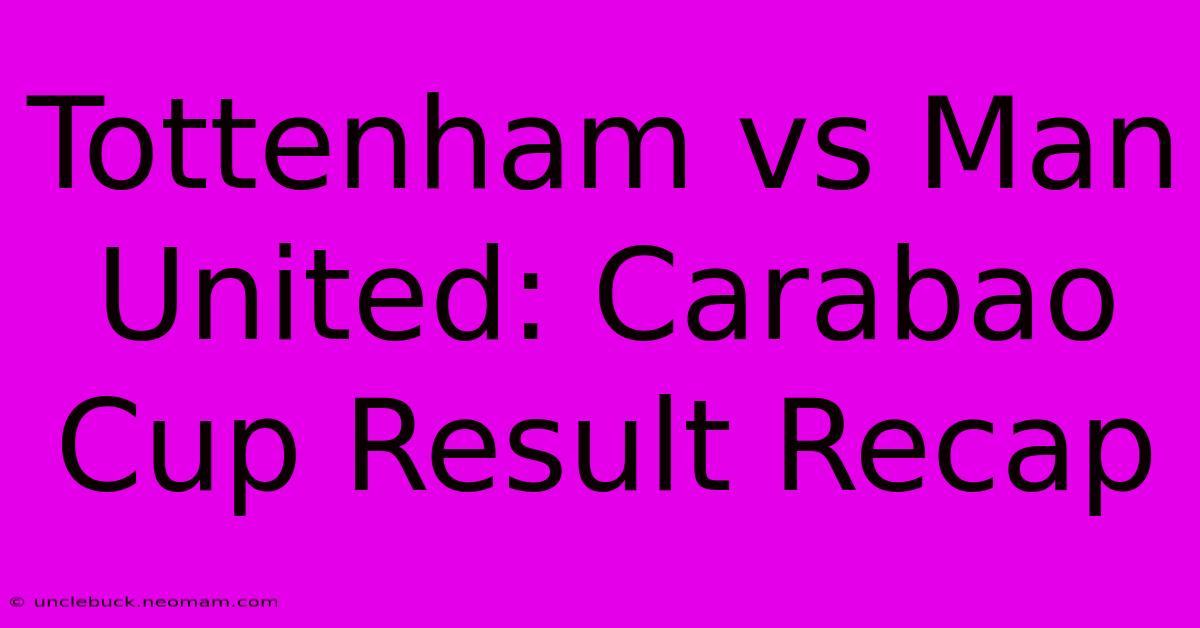 Tottenham Vs Man United: Carabao Cup Result Recap