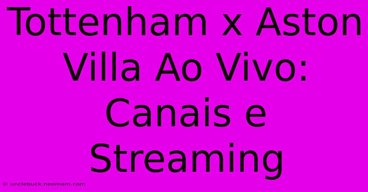 Tottenham X Aston Villa Ao Vivo: Canais E Streaming