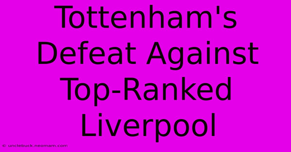 Tottenham's Defeat Against Top-Ranked Liverpool