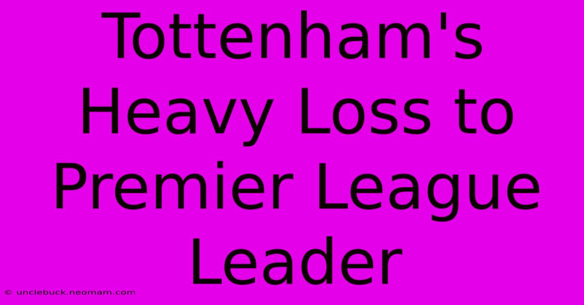 Tottenham's Heavy Loss To Premier League Leader