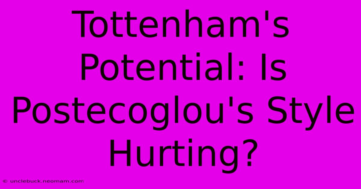 Tottenham's Potential: Is Postecoglou's Style Hurting?