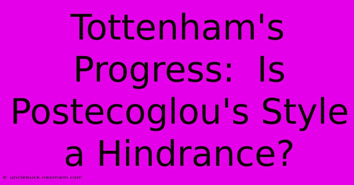 Tottenham's Progress:  Is Postecoglou's Style A Hindrance?