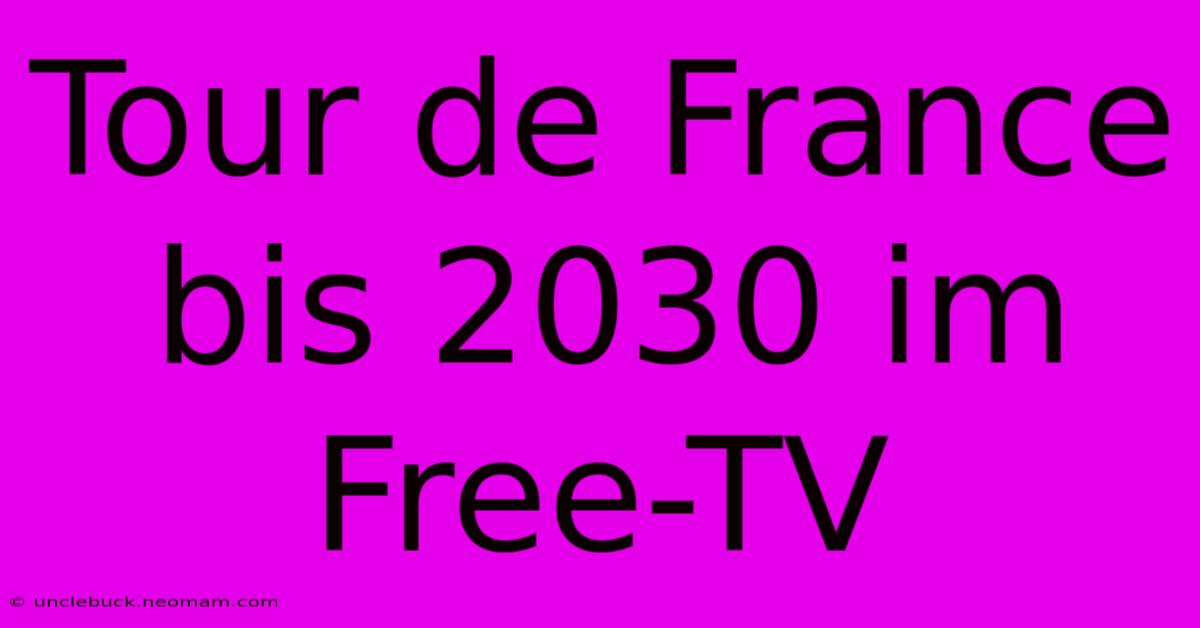 Tour De France Bis 2030 Im Free-TV