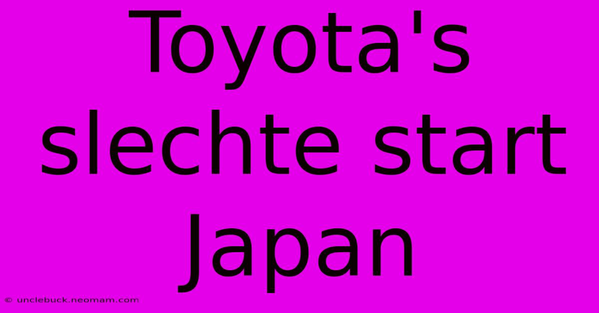 Toyota's Slechte Start Japan