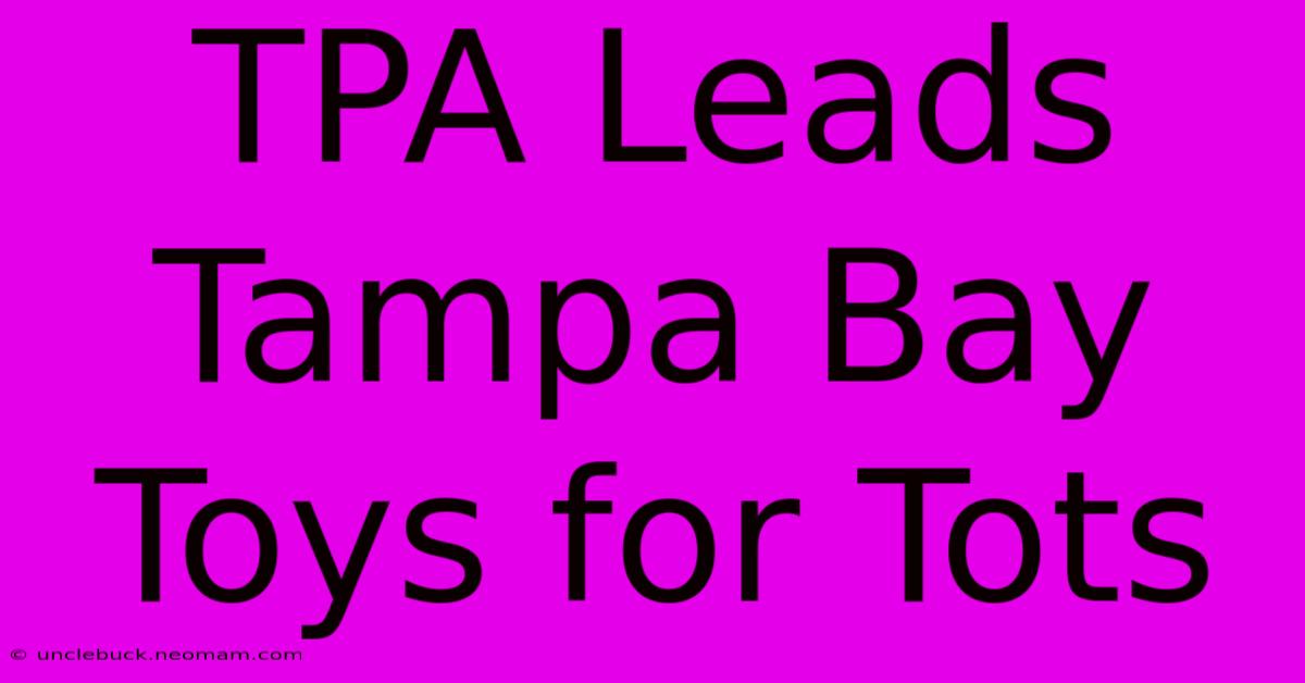 TPA Leads Tampa Bay Toys For Tots