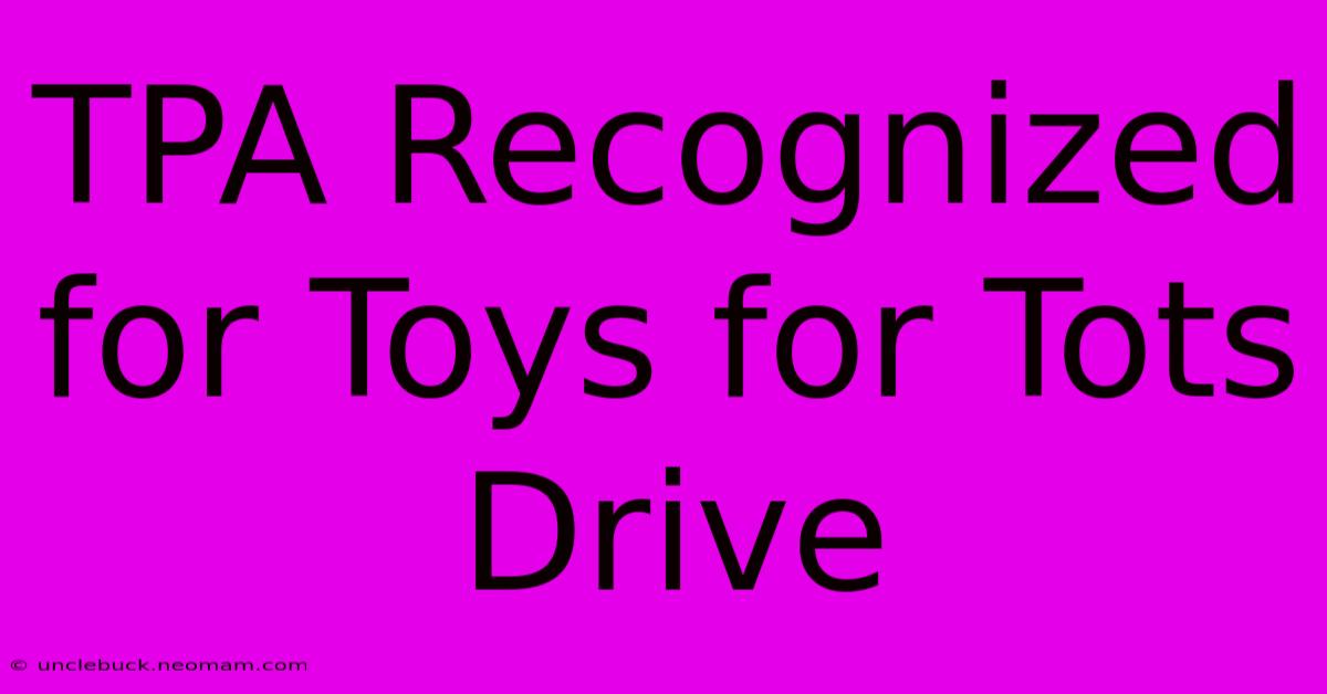 TPA Recognized For Toys For Tots Drive