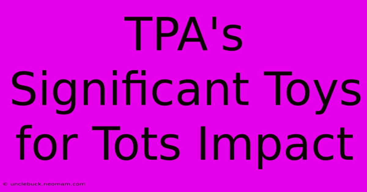 TPA's Significant Toys For Tots Impact