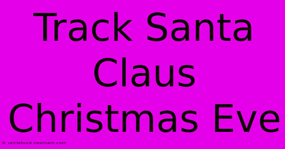 Track Santa Claus Christmas Eve