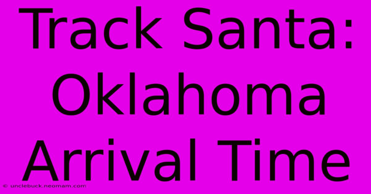 Track Santa: Oklahoma Arrival Time