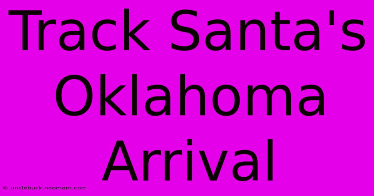 Track Santa's Oklahoma Arrival